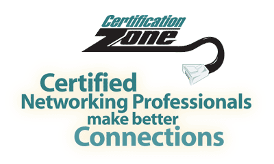 Certification Zone - Certified Networking Professionals make better Connections